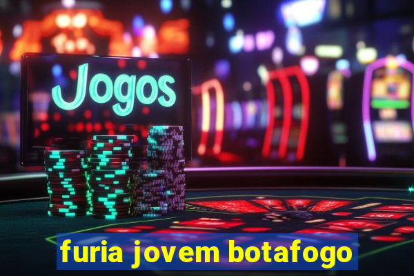 furia jovem botafogo